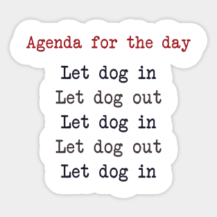 Agenda For The Day Let Dog In Let Dog Out Sticker